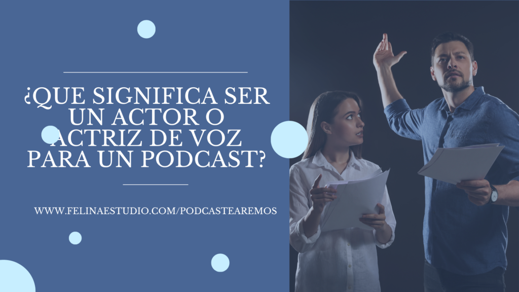 ¿Qué significa ser actor de voz para un podcast?